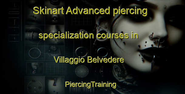 Skinart Advanced piercing specialization courses in Villaggio Belvedere | #PiercingTraining #PiercingClasses #SkinartTraining-Italy