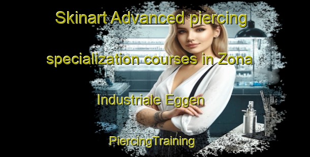 Skinart Advanced piercing specialization courses in Zona Industriale Eggen | #PiercingTraining #PiercingClasses #SkinartTraining-Italy