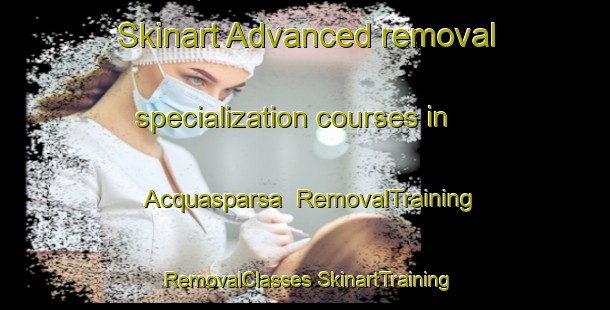 Skinart Advanced removal specialization courses in Acquasparsa | #RemovalTraining #RemovalClasses #SkinartTraining-Italy