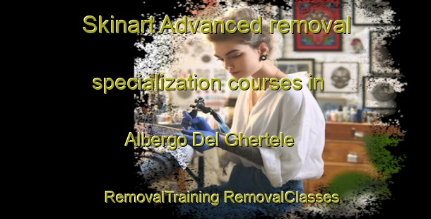 Skinart Advanced removal specialization courses in Albergo Del Ghertele | #RemovalTraining #RemovalClasses #SkinartTraining-Italy