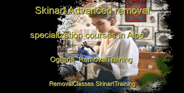 Skinart Advanced removal specialization courses in Alpe Ogliana | #RemovalTraining #RemovalClasses #SkinartTraining-Italy