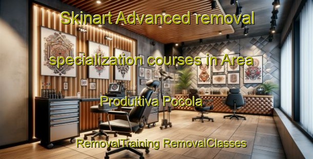 Skinart Advanced removal specialization courses in Area Produttiva Pocola | #RemovalTraining #RemovalClasses #SkinartTraining-Italy