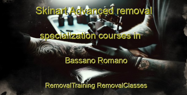 Skinart Advanced removal specialization courses in Bassano Romano | #RemovalTraining #RemovalClasses #SkinartTraining-Italy