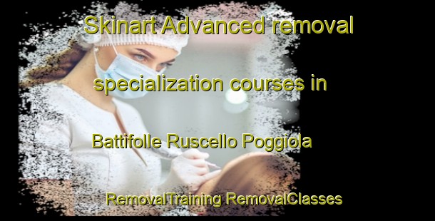 Skinart Advanced removal specialization courses in Battifolle Ruscello Poggiola | #RemovalTraining #RemovalClasses #SkinartTraining-Italy