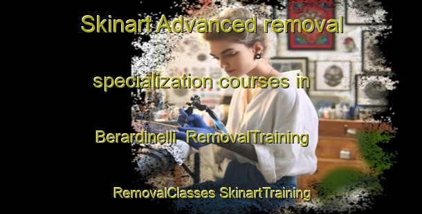 Skinart Advanced removal specialization courses in Berardinelli | #RemovalTraining #RemovalClasses #SkinartTraining-Italy