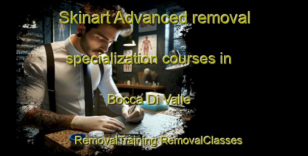 Skinart Advanced removal specialization courses in Bocca Di Valle | #RemovalTraining #RemovalClasses #SkinartTraining-Italy