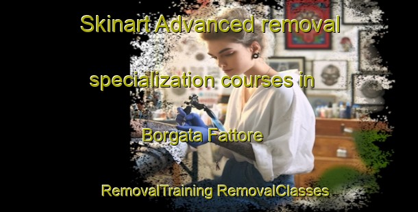 Skinart Advanced removal specialization courses in Borgata Fattore | #RemovalTraining #RemovalClasses #SkinartTraining-Italy