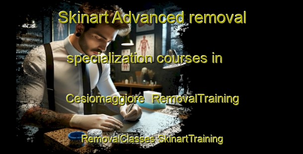 Skinart Advanced removal specialization courses in Cesiomaggiore | #RemovalTraining #RemovalClasses #SkinartTraining-Italy