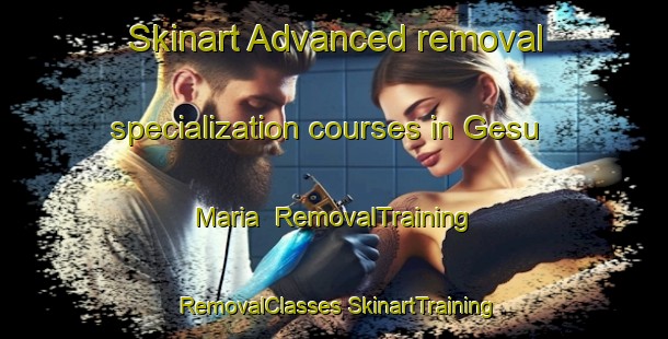 Skinart Advanced removal specialization courses in Gesu Maria | #RemovalTraining #RemovalClasses #SkinartTraining-Italy