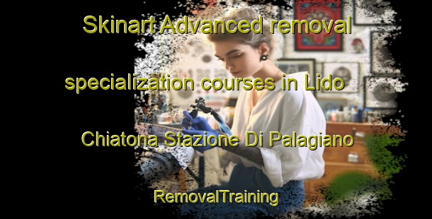 Skinart Advanced removal specialization courses in Lido Chiatona Stazione Di Palagiano | RemovalTraining | RemovalClasses | SkinartTraining-Italy