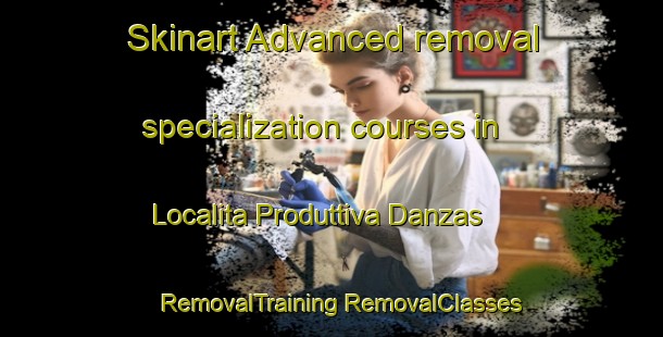 Skinart Advanced removal specialization courses in Localita Produttiva Danzas | #RemovalTraining #RemovalClasses #SkinartTraining-Italy