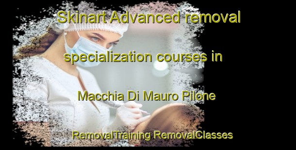 Skinart Advanced removal specialization courses in Macchia Di Mauro Pilone | #RemovalTraining #RemovalClasses #SkinartTraining-Italy