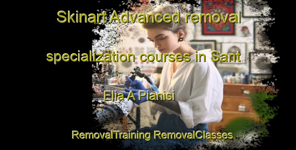 Skinart Advanced removal specialization courses in Sant Elia A Pianisi | #RemovalTraining #RemovalClasses #SkinartTraining-Italy