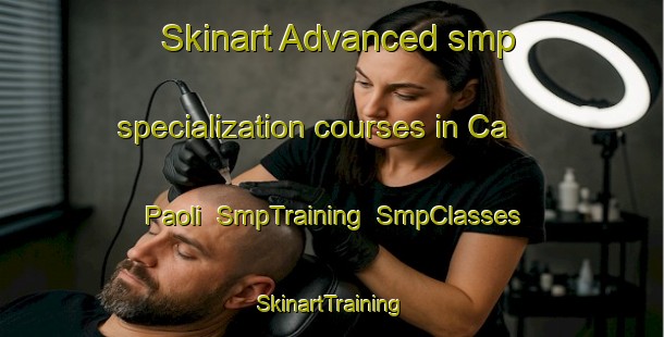 Skinart Advanced smp specialization courses in Ca  Paoli | SmpTraining | SmpClasses | SkinartTraining-Italy