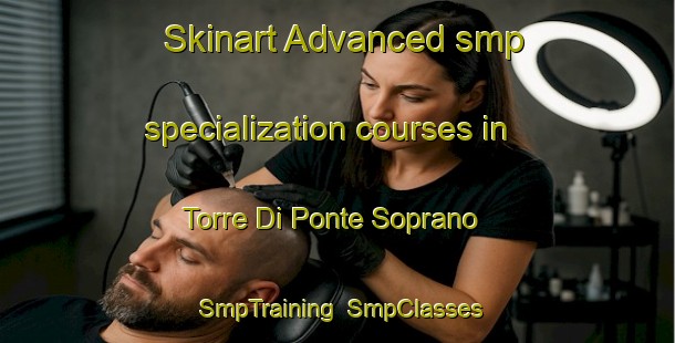 Skinart Advanced smp specialization courses in Torre Di Ponte Soprano | SmpTraining | SmpClasses | SkinartTraining-Italy