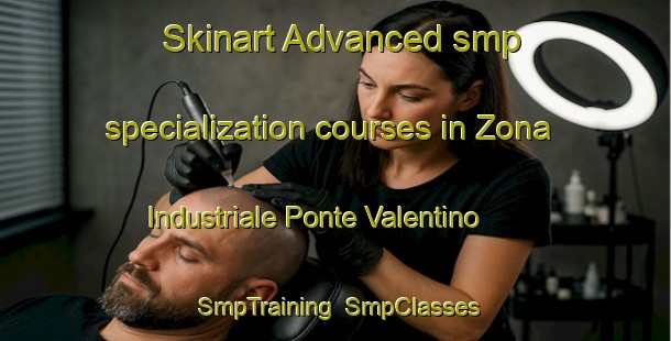 Skinart Advanced smp specialization courses in Zona Industriale Ponte Valentino | SmpTraining | SmpClasses | SkinartTraining-Italy