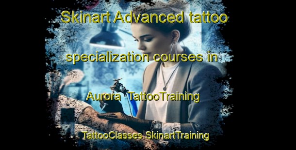 Skinart Advanced tattoo specialization courses in Aurora | #TattooTraining #TattooClasses #SkinartTraining-Italy