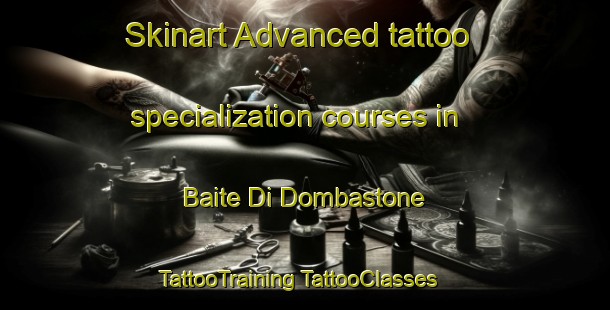 Skinart Advanced tattoo specialization courses in Baite Di Dombastone | #TattooTraining #TattooClasses #SkinartTraining-Italy