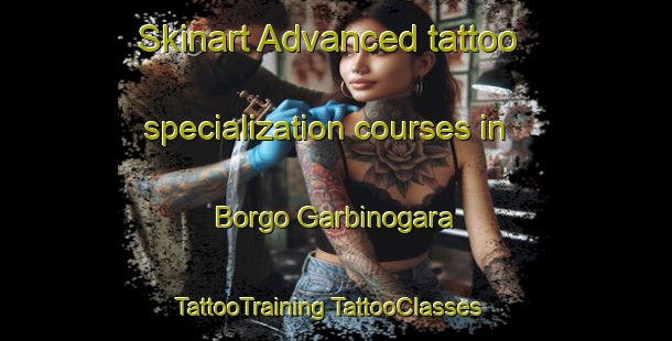 Skinart Advanced tattoo specialization courses in Borgo Garbinogara | #TattooTraining #TattooClasses #SkinartTraining-Italy