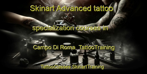 Skinart Advanced tattoo specialization courses in Campo Di Roma | #TattooTraining #TattooClasses #SkinartTraining-Italy