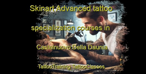 Skinart Advanced tattoo specialization courses in Castelnuovo Della Daunia | #TattooTraining #TattooClasses #SkinartTraining-Italy