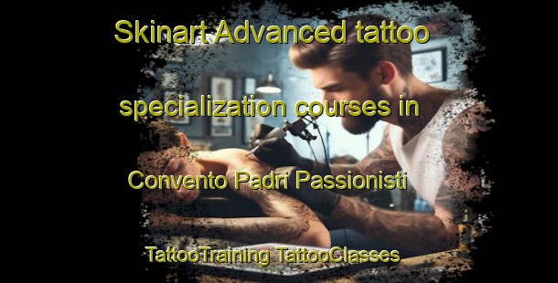 Skinart Advanced tattoo specialization courses in Convento Padri Passionisti | #TattooTraining #TattooClasses #SkinartTraining-Italy