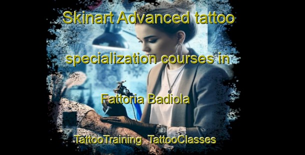 Skinart Advanced tattoo specialization courses in Fattoria Badiola | TattooTraining | TattooClasses | SkinartTraining-Italy