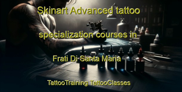 Skinart Advanced tattoo specialization courses in Frati Di Santa Maria | #TattooTraining #TattooClasses #SkinartTraining-Italy