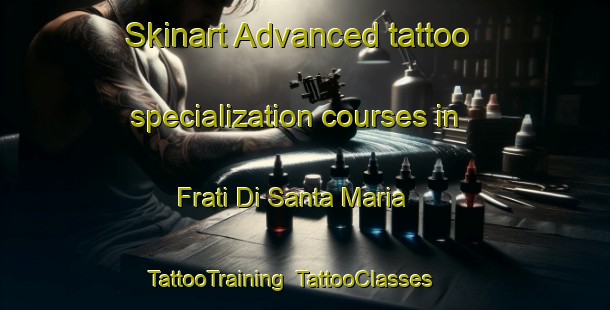 Skinart Advanced tattoo specialization courses in Frati Di Santa Maria | TattooTraining | TattooClasses | SkinartTraining-Italy