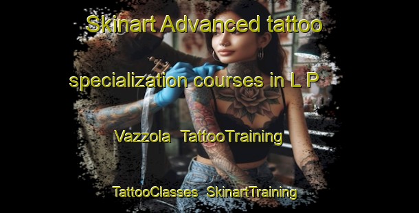 Skinart Advanced tattoo specialization courses in L P  Vazzola | TattooTraining | TattooClasses | SkinartTraining-Italy