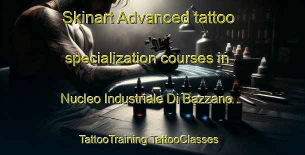 Skinart Advanced tattoo specialization courses in Nucleo Industriale Di Bazzano | #TattooTraining #TattooClasses #SkinartTraining-Italy