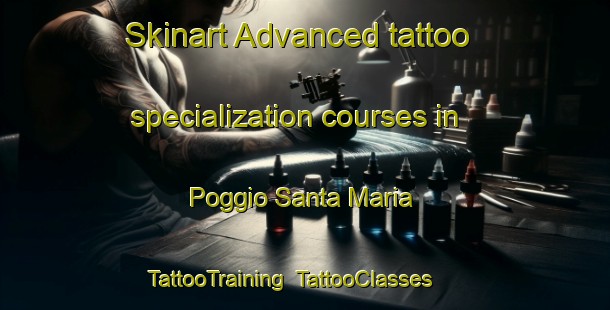 Skinart Advanced tattoo specialization courses in Poggio Santa Maria | TattooTraining | TattooClasses | SkinartTraining-Italy