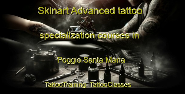 Skinart Advanced tattoo specialization courses in Poggio Santa Maria | TattooTraining | TattooClasses | SkinartTraining-Italy
