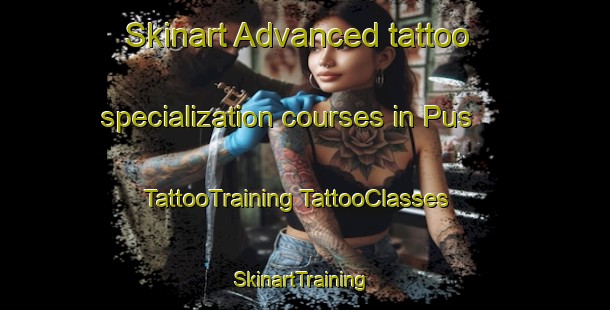 Skinart Advanced tattoo specialization courses in Pus | #TattooTraining #TattooClasses #SkinartTraining-Italy