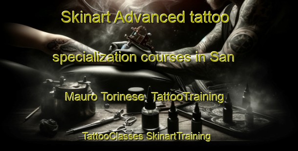 Skinart Advanced tattoo specialization courses in San Mauro Torinese | #TattooTraining #TattooClasses #SkinartTraining-Italy