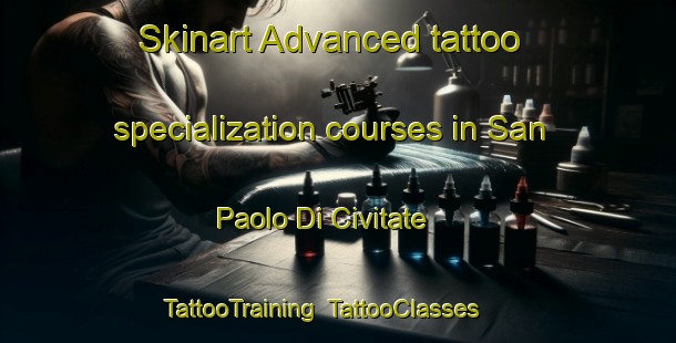 Skinart Advanced tattoo specialization courses in San Paolo Di Civitate | TattooTraining | TattooClasses | SkinartTraining-Italy