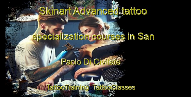 Skinart Advanced tattoo specialization courses in San Paolo Di Civitate | TattooTraining | TattooClasses | SkinartTraining-Italy