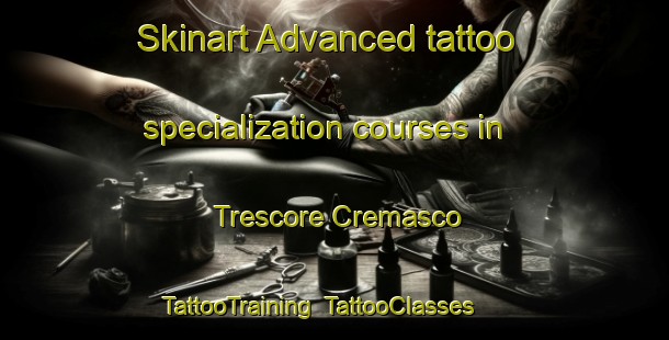 Skinart Advanced tattoo specialization courses in Trescore Cremasco | TattooTraining | TattooClasses | SkinartTraining-Italy