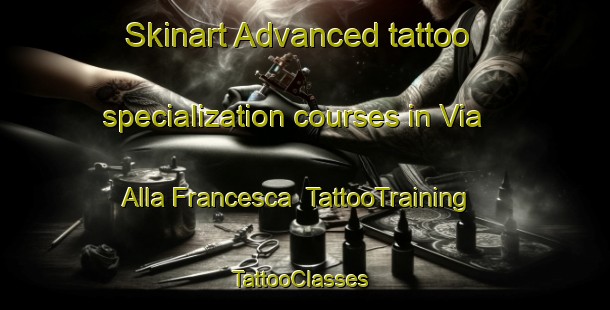 Skinart Advanced tattoo specialization courses in Via Alla Francesca | TattooTraining | TattooClasses | SkinartTraining-Italy