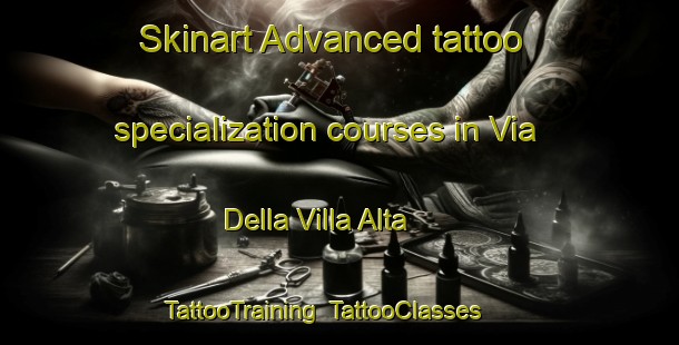 Skinart Advanced tattoo specialization courses in Via Della Villa Alta | TattooTraining | TattooClasses | SkinartTraining-Italy