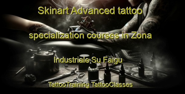 Skinart Advanced tattoo specialization courses in Zona Industriale Su Faigu | #TattooTraining #TattooClasses #SkinartTraining-Italy