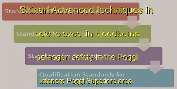 Skinart Advanced techniques in how to excel in bloodborne pathogen safety in the Poggi Inferiore Poggi Superiore area | BbpTraining | BbpClasses | SkinartTraining-Italy
