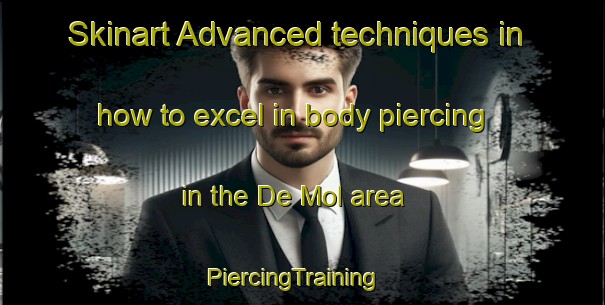 Skinart Advanced techniques in how to excel in body piercing in the De Mol area | PiercingTraining | PiercingClasses | SkinartTraining-Italy