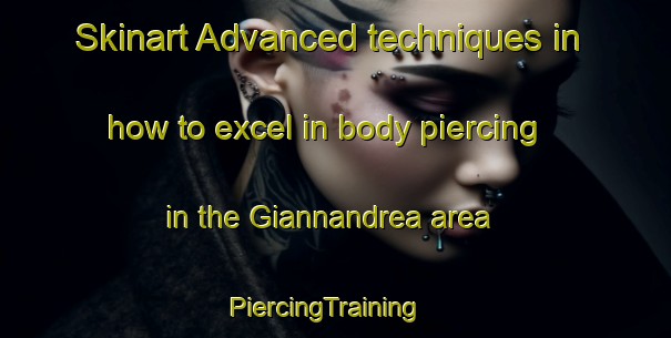 Skinart Advanced techniques in how to excel in body piercing in the Giannandrea area | PiercingTraining | PiercingClasses | SkinartTraining-Italy