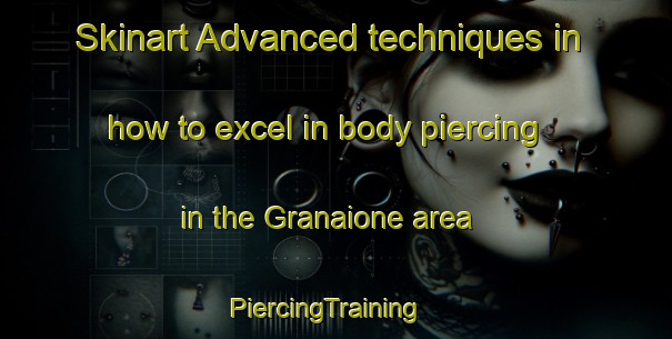 Skinart Advanced techniques in how to excel in body piercing in the Granaione area | PiercingTraining | PiercingClasses | SkinartTraining-Italy