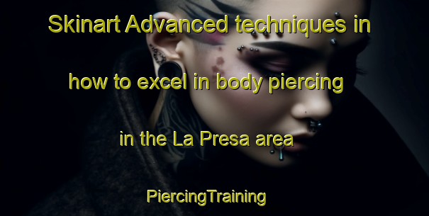 Skinart Advanced techniques in how to excel in body piercing in the La Presa area | PiercingTraining | PiercingClasses | SkinartTraining-Italy
