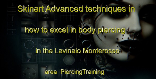 Skinart Advanced techniques in how to excel in body piercing in the Lavinaio Monterosso area | PiercingTraining | PiercingClasses | SkinartTraining-Italy