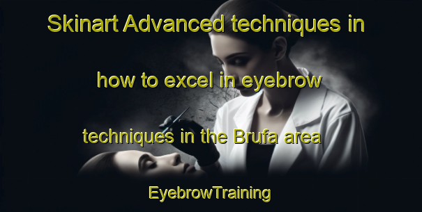 Skinart Advanced techniques in how to excel in eyebrow techniques in the Brufa area | EyebrowTraining | EyebrowClasses | SkinartTraining-Italy