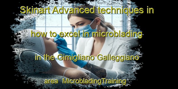 Skinart Advanced techniques in how to excel in microblading in the Gimigliano Galleggiano area | MicrobladingTraining | MicrobladingClasses | SkinartTraining-Italy