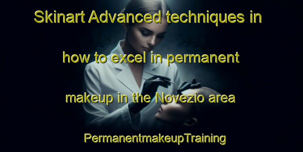 Skinart Advanced techniques in how to excel in permanent makeup in the Novezio area | PermanentmakeupTraining | PermanentmakeupClasses | SkinartTraining-Italy